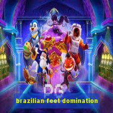 brazilian feet domination